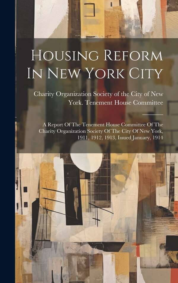 Housing Reform In New York City by Charity Organization Society of the C, Hardcover | Indigo Chapters