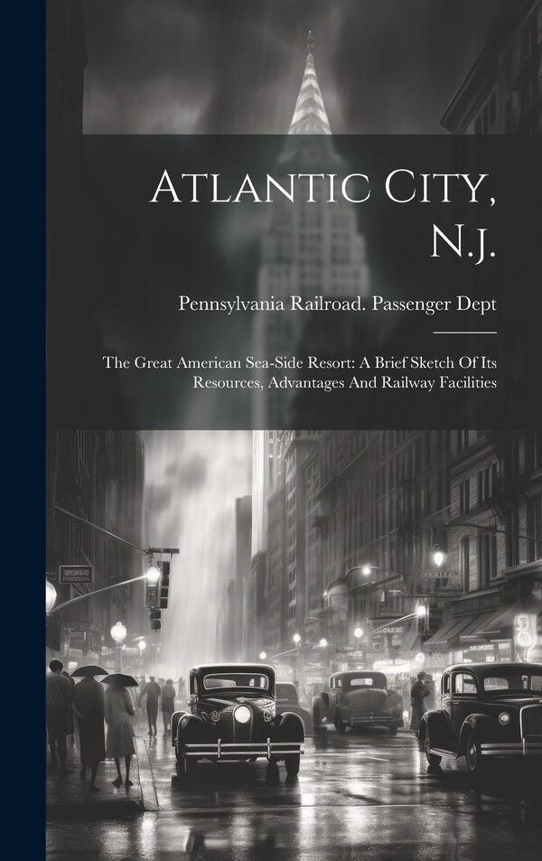 Atlantic City N. j by Pennsylvania Railroad Passenger Dept, Hardcover | Indigo Chapters