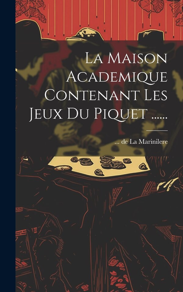 La Maison Academique Contenant Les Jeux Du Piquet by de la Marinilere, Hardcover | Indigo Chapters