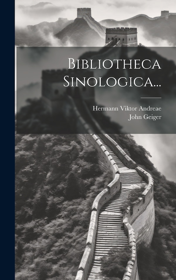 Bibliotheca Sinologica. by Hermann Viktor Andreae, Hardcover | Indigo Chapters