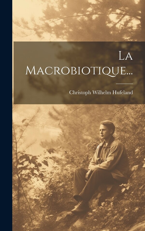 La Macrobiotique. by Christoph Wilhelm Hufeland, Hardcover | Indigo Chapters