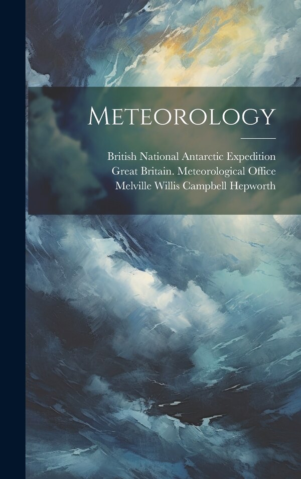 Meteorology by British National Antarctic Expedition, Hardcover | Indigo Chapters