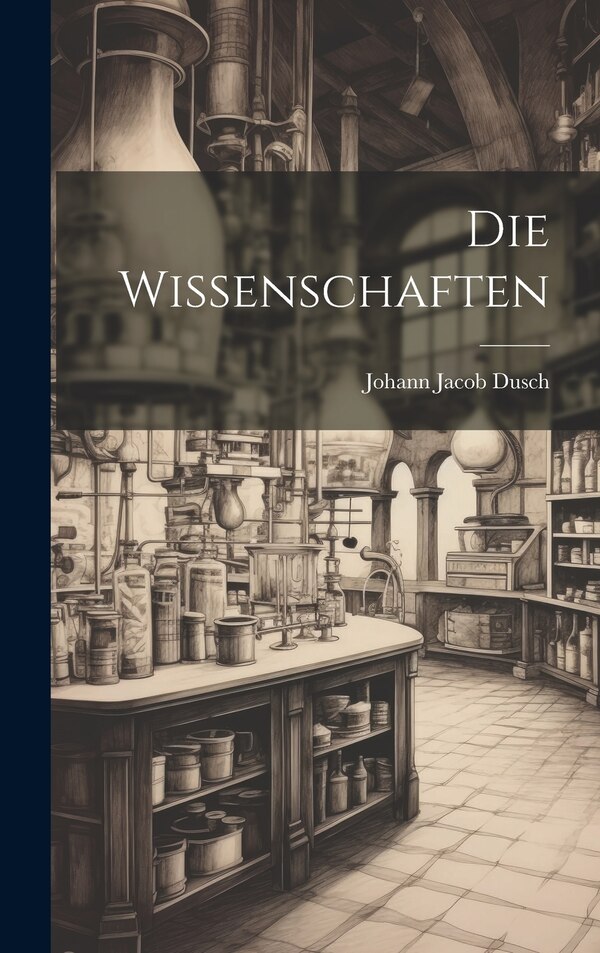 Die Wissenschaften by Johann Jacob Dusch, Hardcover | Indigo Chapters