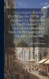 Colloques Choisis [texte Latin Et] Tr. En Fr. Avec Le Précis De La Vie D'erasme Et 3 Dialogues Moraux Tirés De Pétrarque Et De Mat