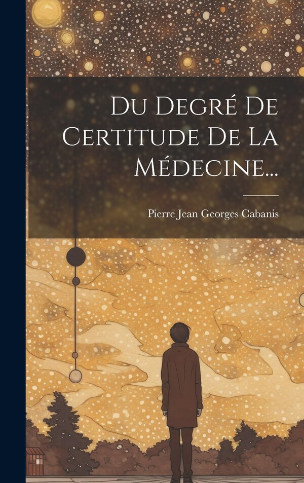 Du Degré De Certitude De La Médecine. by Pierre Jean Georges Cabanis, Hardcover | Indigo Chapters