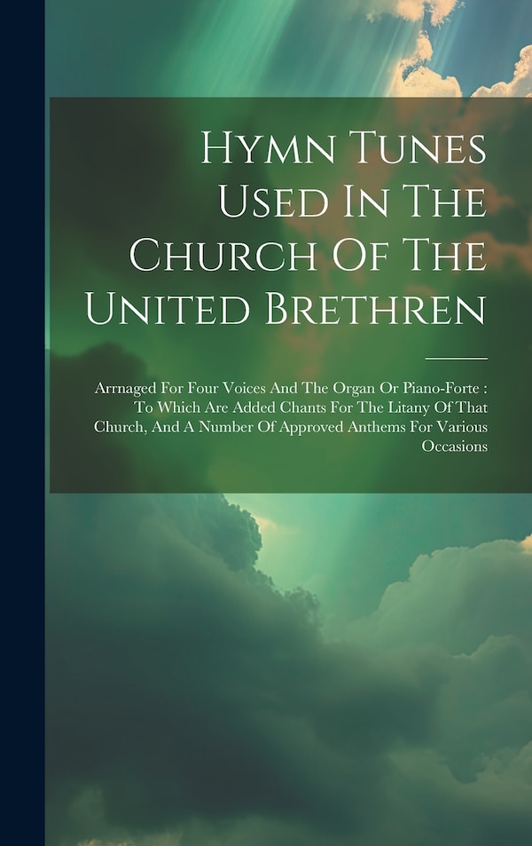 Hymn Tunes Used In The Church Of The United Brethren by Anonymous, Hardcover | Indigo Chapters
