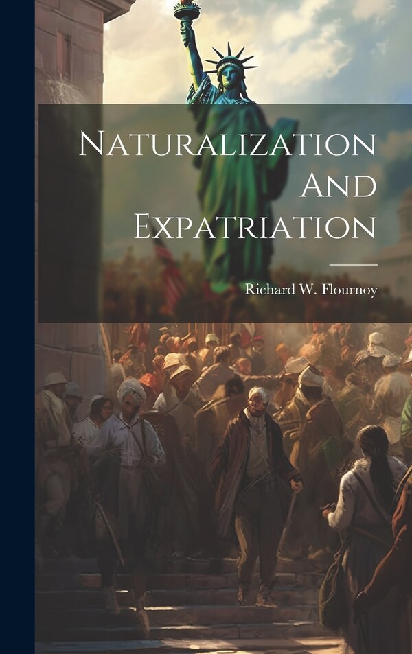 Naturalization And Expatriation by Richard W Flournoy, Hardcover | Indigo Chapters