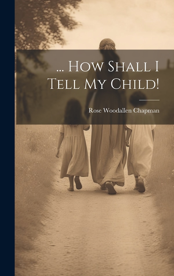 How Shall I Tell My Child by Rose Woodallen Chapman, Hardcover | Indigo Chapters