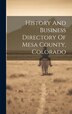 History And Business Directory Of Mesa County Colorado by Anonymous, Hardcover | Indigo Chapters