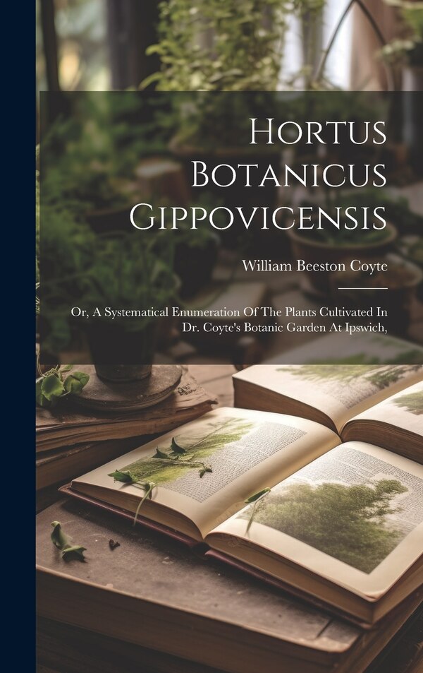 Hortus Botanicus Gippovicensis by William Beeston Coyte, Hardcover | Indigo Chapters