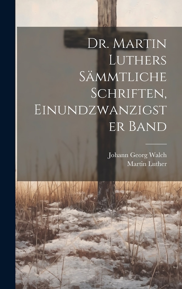 Dr. Martin Luthers Sämmtliche Schriften Einundzwanzigster Band, Hardcover | Indigo Chapters