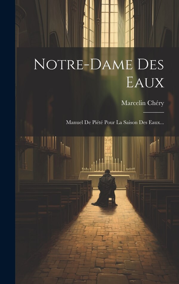 Notre-dame Des Eaux by Marcelin Chéry, Hardcover | Indigo Chapters