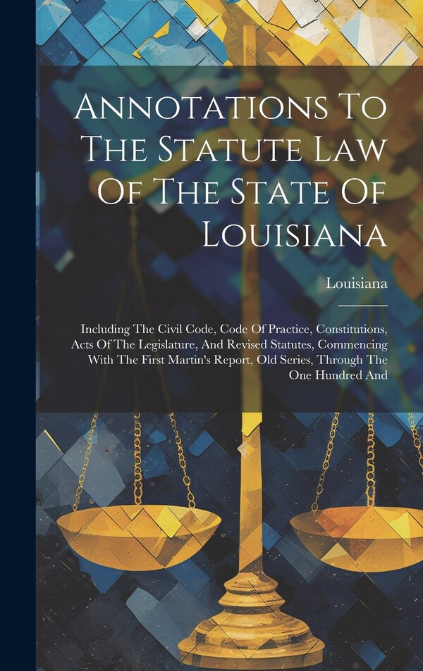 Annotations To The Statute Law Of The State Of Louisiana, Hardcover | Indigo Chapters