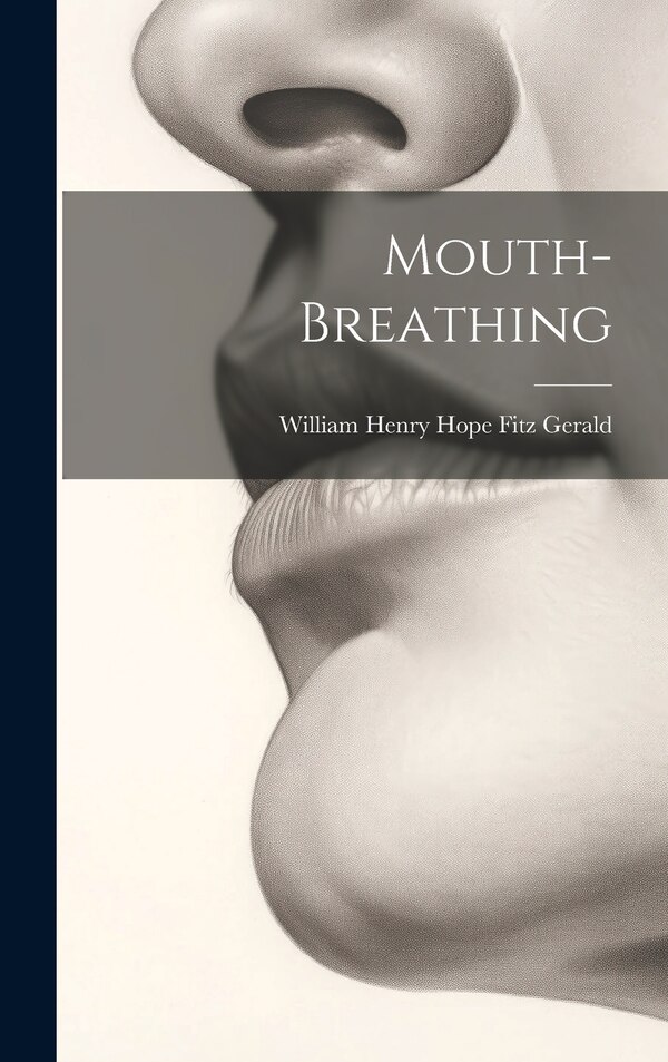 Mouth-breathing by William Henry Hope Fitz Gerald, Hardcover | Indigo Chapters