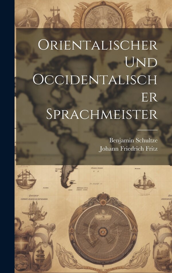 Orientalischer Und Occidentalischer Sprachmeister by Johann Friedrich Fritz, Hardcover | Indigo Chapters