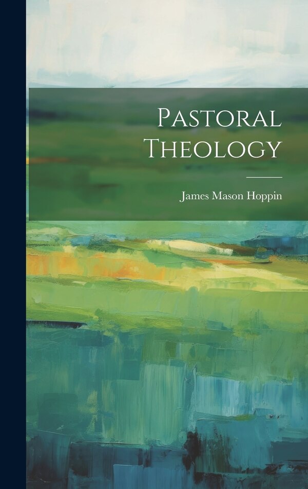 Pastoral Theology by James Mason Hoppin, Hardcover | Indigo Chapters