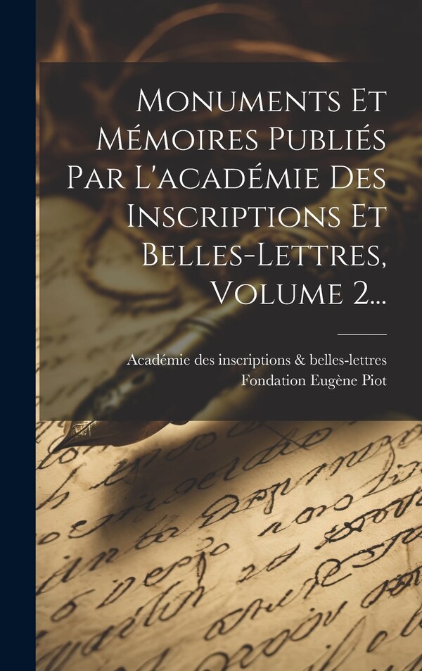 Monuments Et Mémoires Publiés Par L'académie Des Inscriptions Et Belles-lettres Volume 2. by Académie Des Inscriptions & Belles-lett, Hardcover