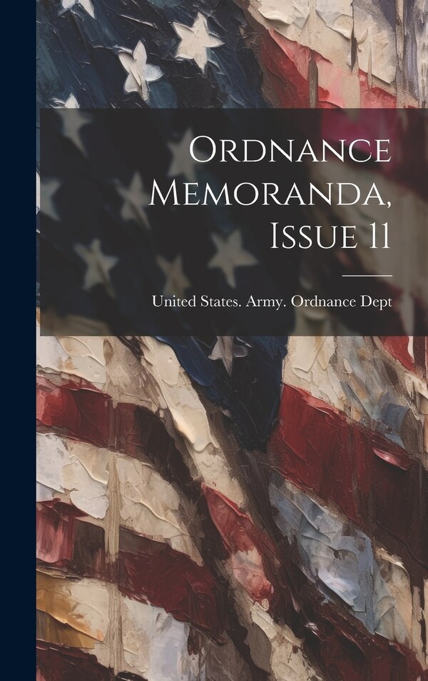 Ordnance Memoranda Issue 11 by United States Army Ordnance Dept, Hardcover | Indigo Chapters