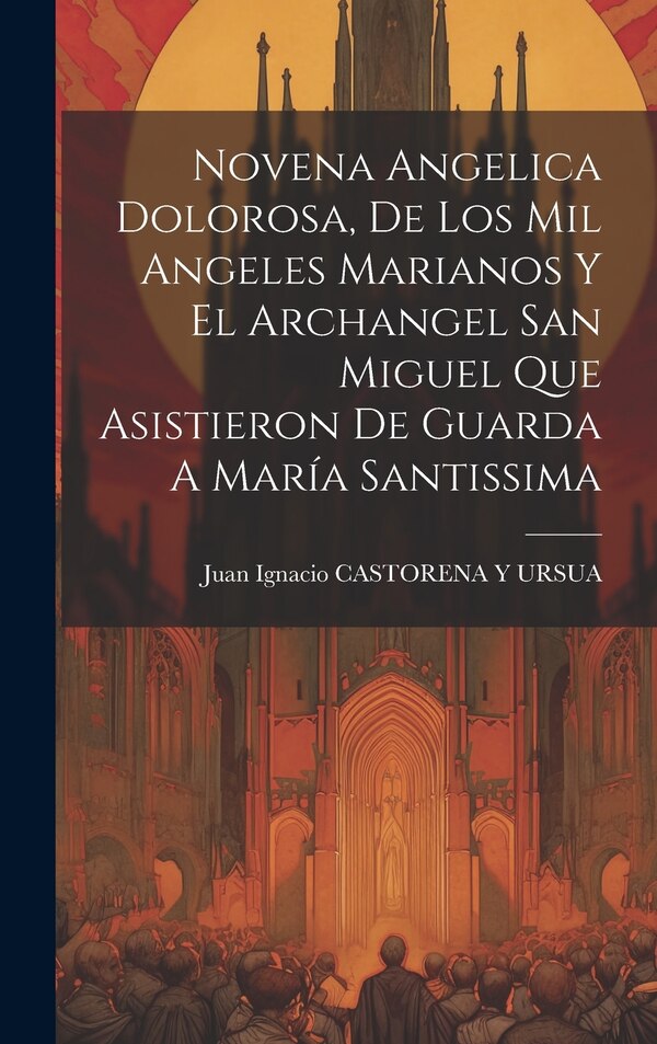 Novena Angelica Dolorosa De Los Mil Angeles Marianos Y El Archangel San Miguel Que Asistieron De Guarda A María Santissima | Indigo Chapters