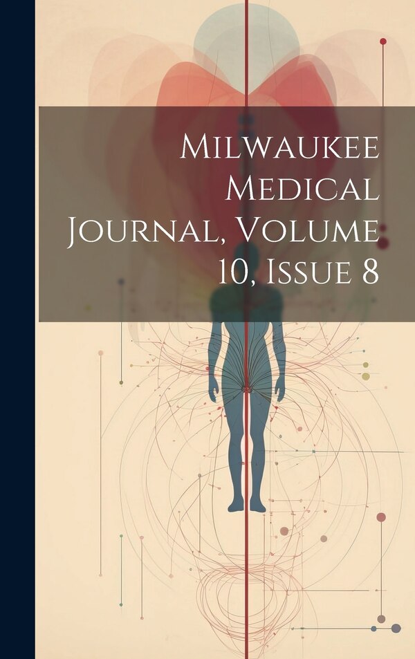 Milwaukee Medical Journal Volume 10 Issue 8 by Anonymous, Hardcover | Indigo Chapters
