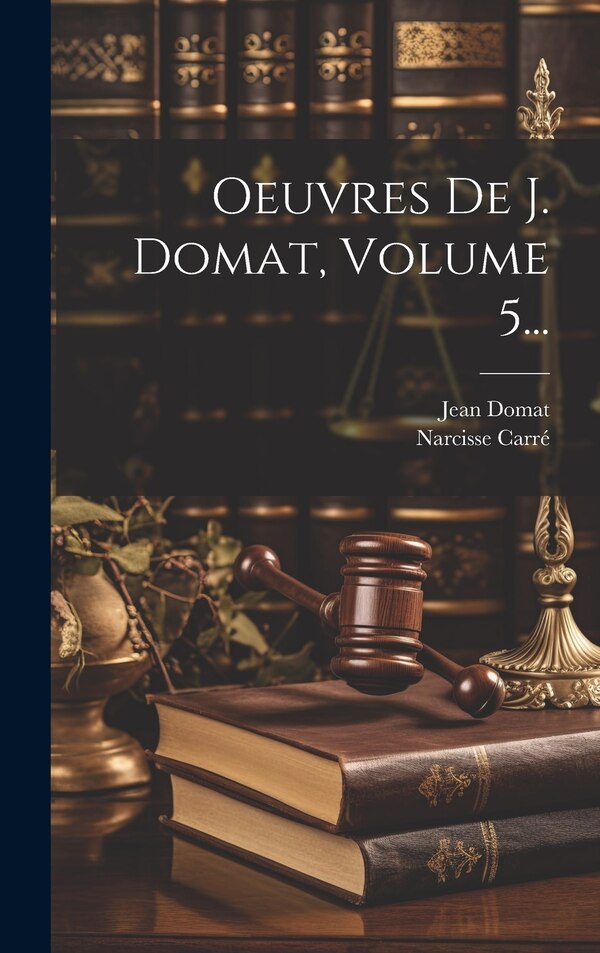Oeuvres De J. Domat Volume 5. by Jean Domat, Hardcover | Indigo Chapters