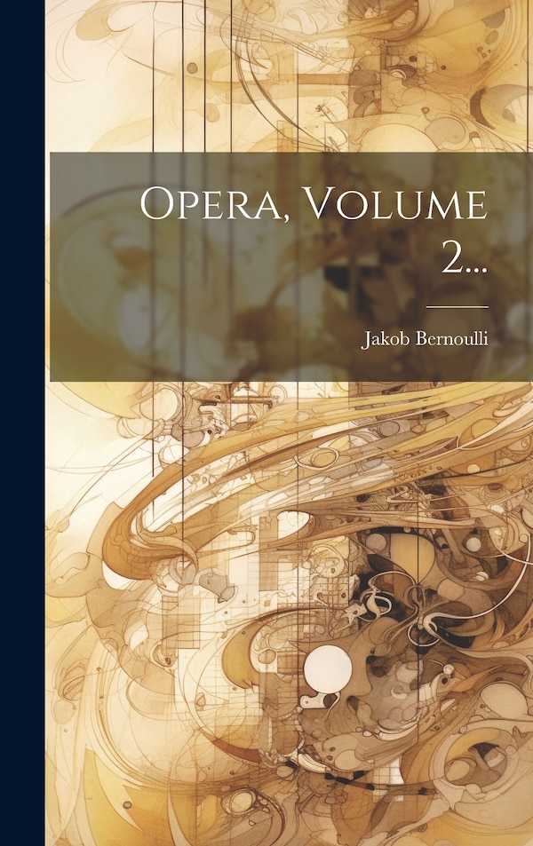 Opera Volume 2. by Jakob Bernoulli, Hardcover | Indigo Chapters
