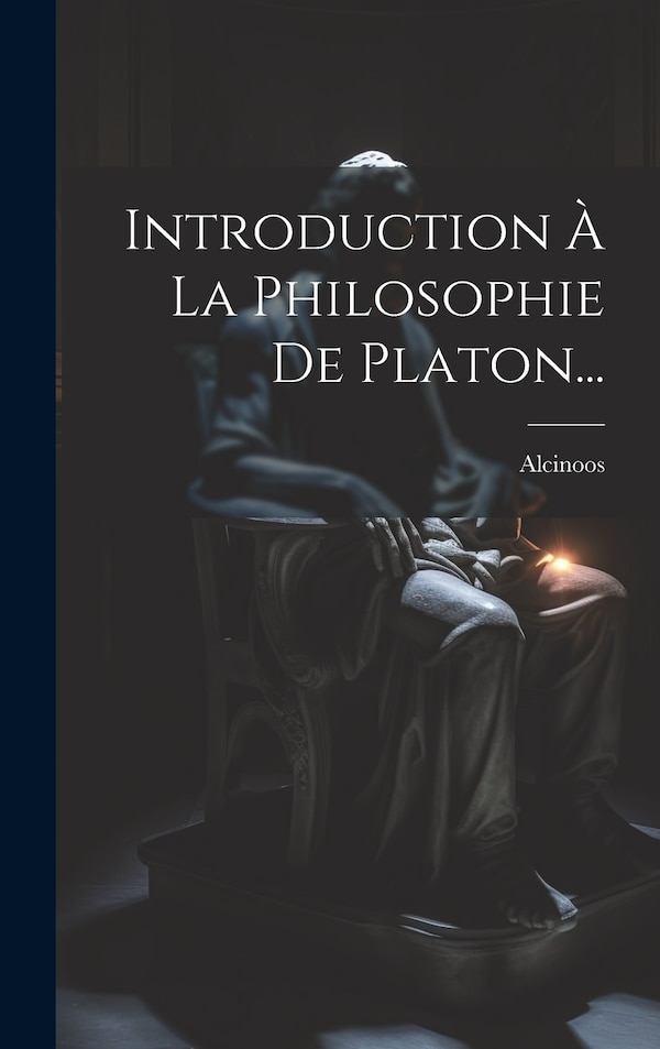 Introduction À La Philosophie De Platon. by Alcinoos (platonicus), Hardcover | Indigo Chapters