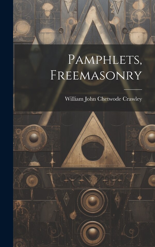 Pamphlets Freemasonry by William John Chetwode Crawley, Hardcover | Indigo Chapters