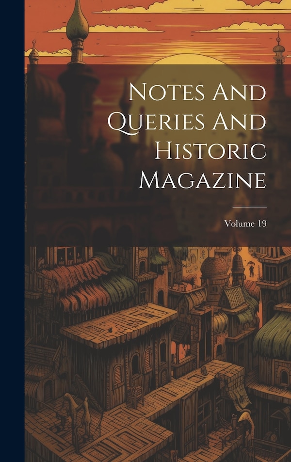 Notes And Queries And Historic Magazine; Volume 19 by Anonymous, Hardcover | Indigo Chapters