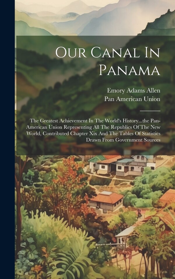 Our Canal In Panama by Emory Adams Allen, Hardcover | Indigo Chapters