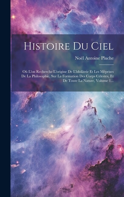 Histoire Du Ciel by Noël Antoine Pluche, Hardcover | Indigo Chapters