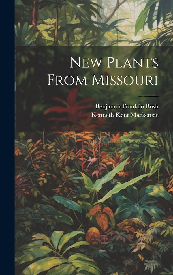 New Plants From Missouri by Kenneth Kent Mackenzie, Hardcover | Indigo Chapters