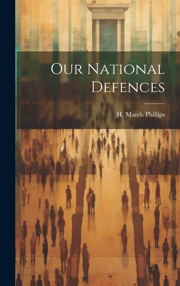 Our National Defences by H March Phillips, Hardcover | Indigo Chapters