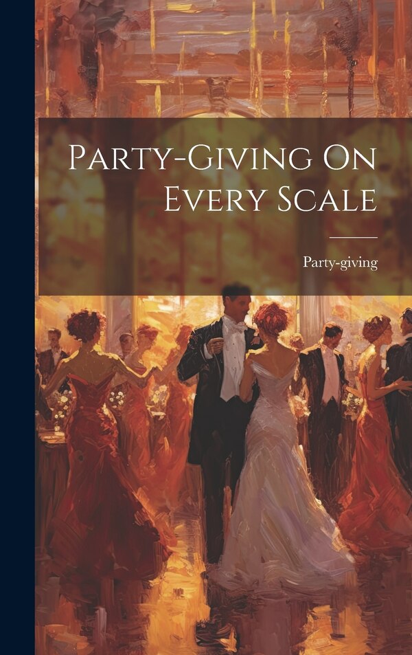 Party-giving On Every Scale, Hardcover | Indigo Chapters