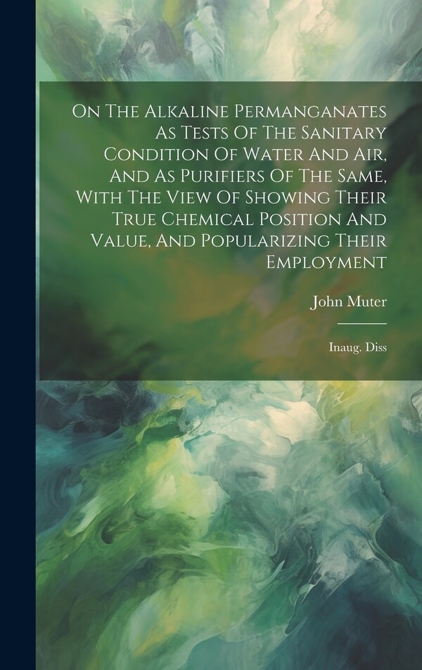 On The Alkaline Permanganates As Tests Of The Sanitary Condition Of Water And Air And As Purifiers Of The Same With The View Of Showing