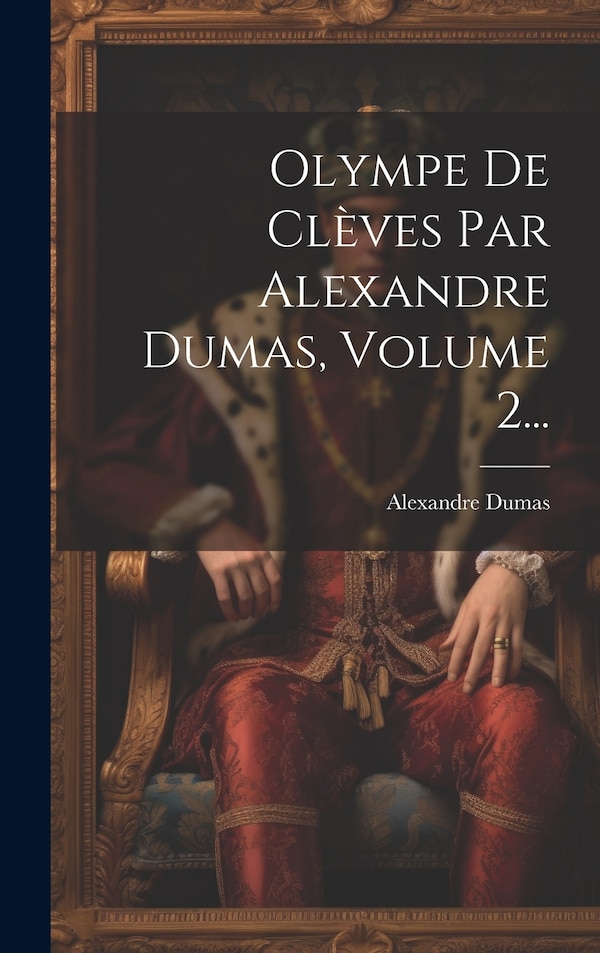 Olympe De Clèves Par Alexandre Dumas Volume 2., Hardcover | Indigo Chapters