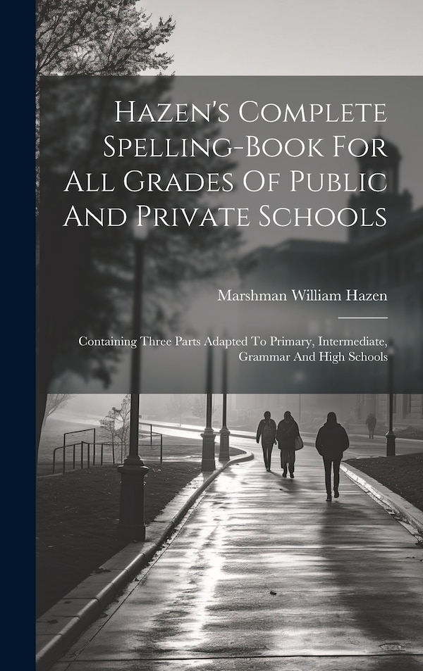 Hazen's Complete Spelling-book For All Grades Of Public And Private Schools by Marshman William Hazen, Hardcover | Indigo Chapters