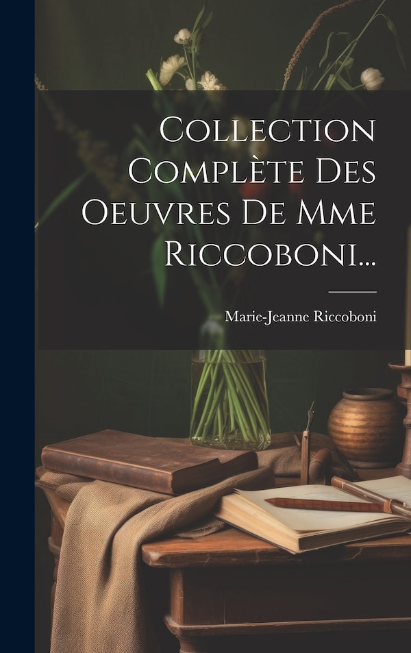 Collection Complète Des Oeuvres De Mme Riccoboni. by Marie-jeanne Riccoboni, Hardcover | Indigo Chapters