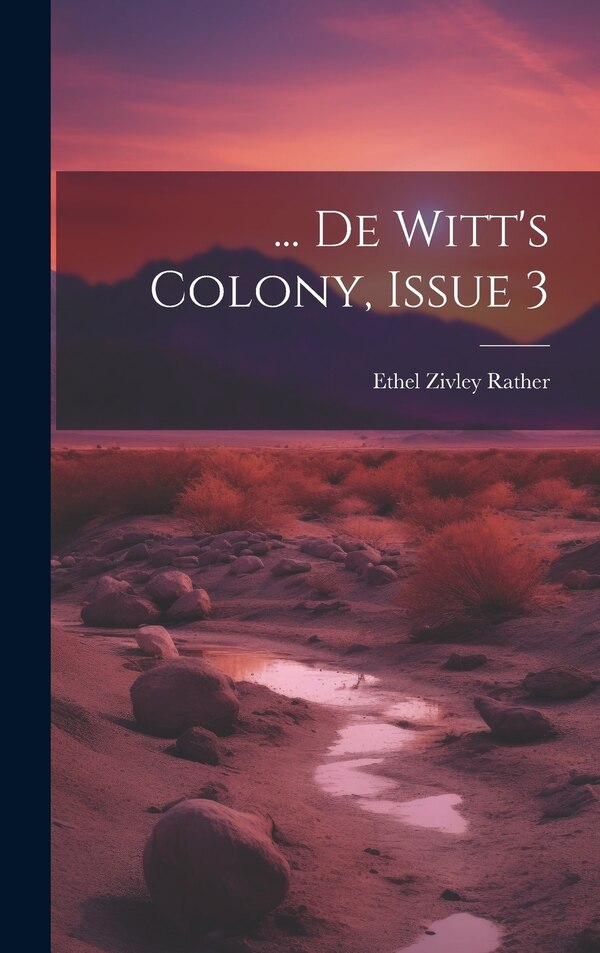 De Witt's Colony Issue 3 by Ethel Zivley Rather, Hardcover | Indigo Chapters