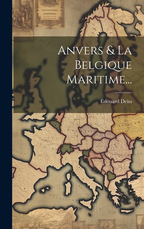 Anvers & La Belgique Maritime. by Édouard Deiss, Hardcover | Indigo Chapters