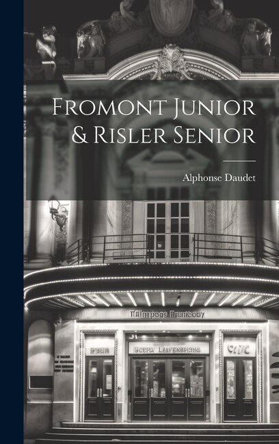 Fromont Junior & Risler Senior by Alphonse Daudet, Hardcover | Indigo Chapters
