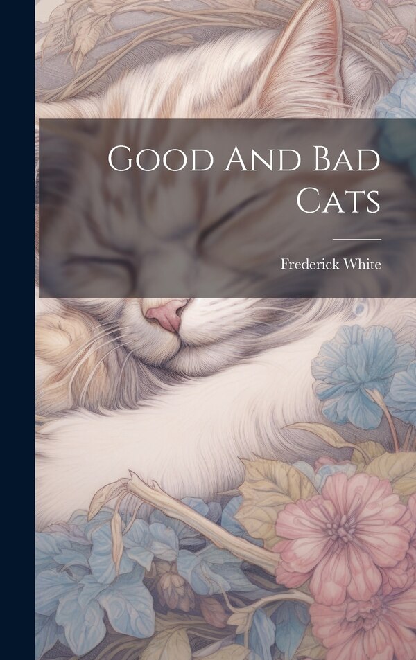 Good And Bad Cats by Frederick White, Hardcover | Indigo Chapters