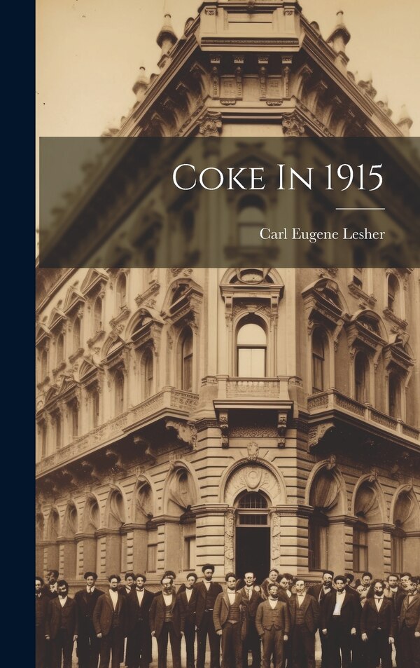 Coke In 1915 by Carl Eugene Lesher, Hardcover | Indigo Chapters