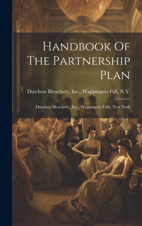 Handbook Of The Partnership Plan by Inc Wappingers Dutchess Bleachery, Hardcover | Indigo Chapters