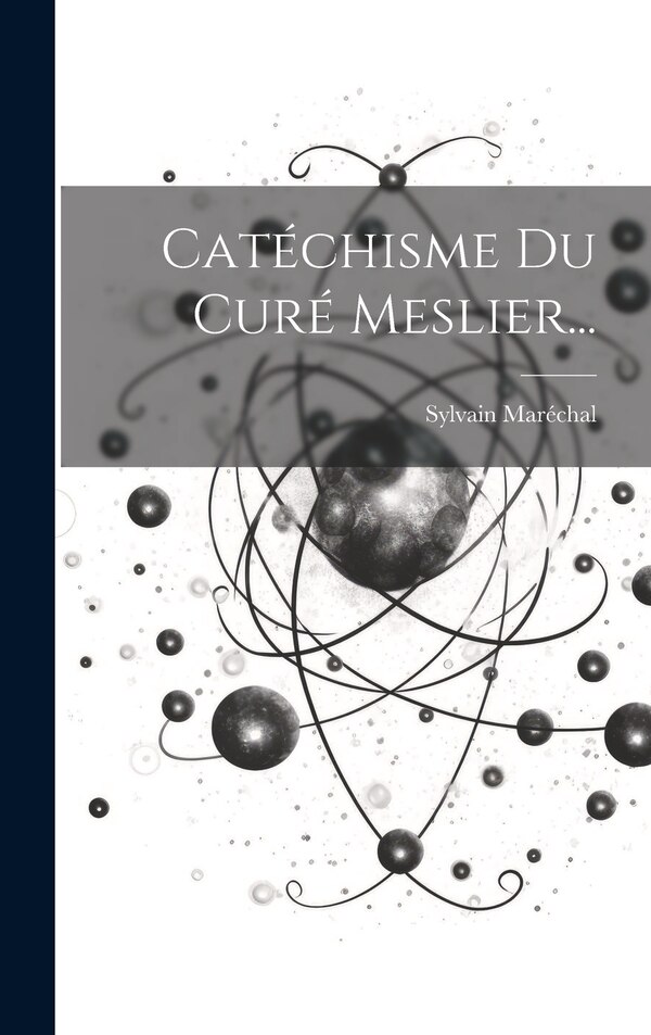 Catéchisme Du Curé Meslier. by Sylvain Maréchal, Hardcover | Indigo Chapters