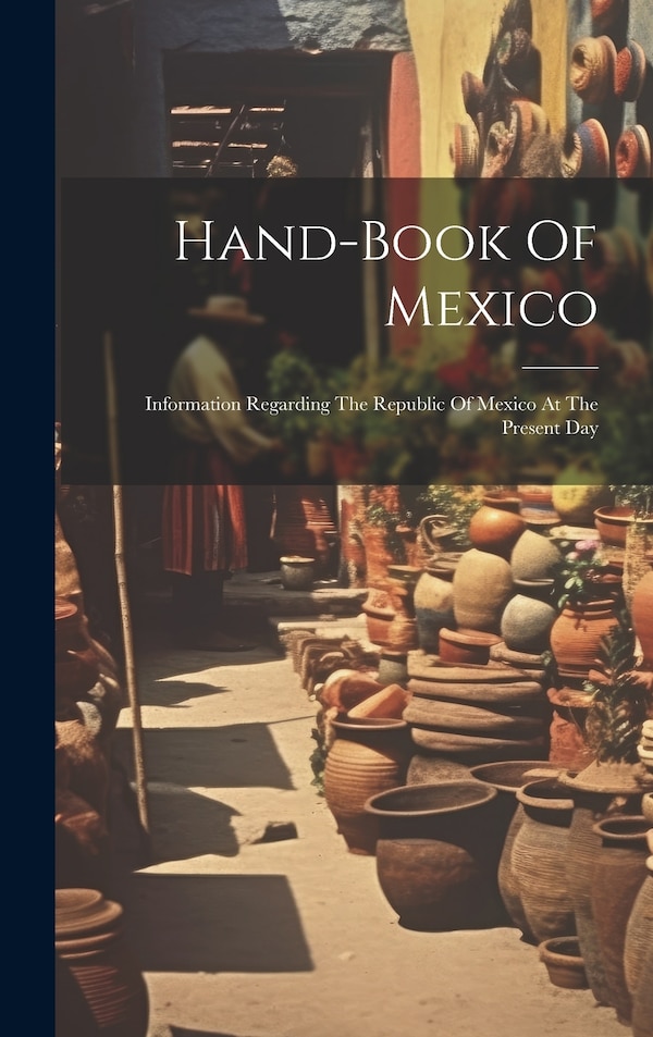 Hand-book Of Mexico by Anonymous, Hardcover | Indigo Chapters
