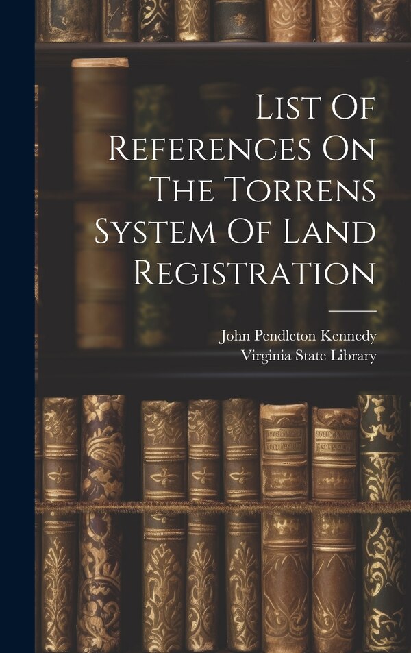 List Of References On The Torrens System Of Land Registration by Virginia State Library, Hardcover | Indigo Chapters