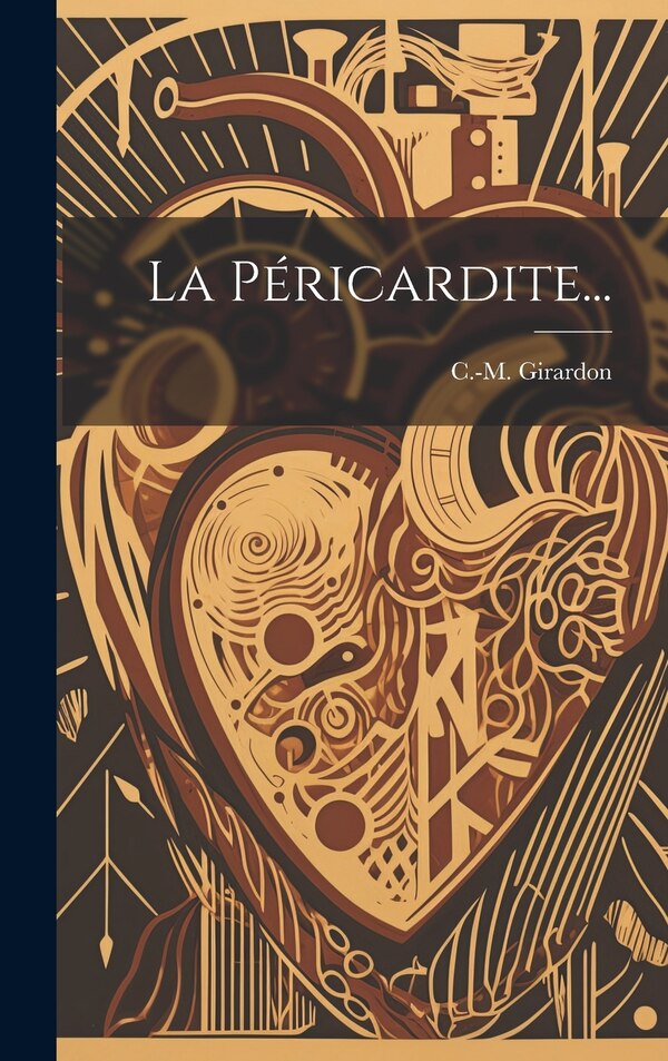La Péricardite. by C -M Girardon, Hardcover | Indigo Chapters