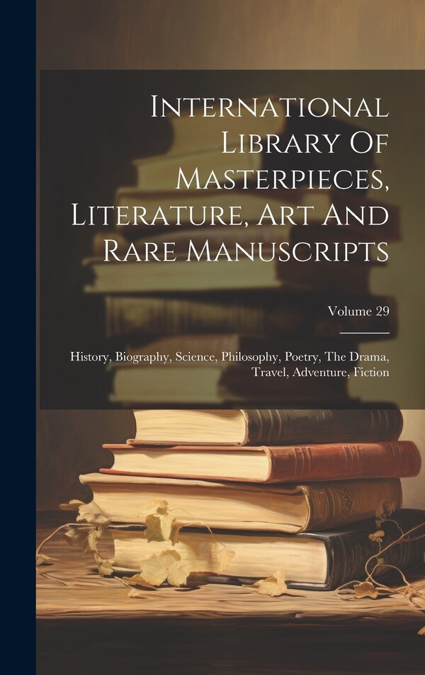 International Library Of Masterpieces Literature Art And Rare Manuscripts by Anonymous, Hardcover | Indigo Chapters