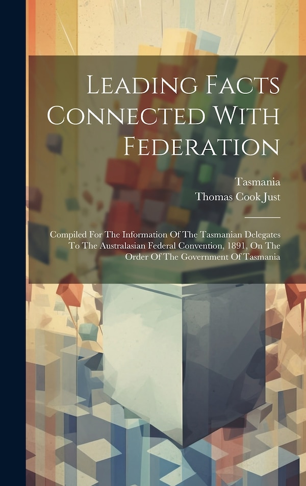 Leading Facts Connected With Federation by Thomas Cook Just, Hardcover | Indigo Chapters